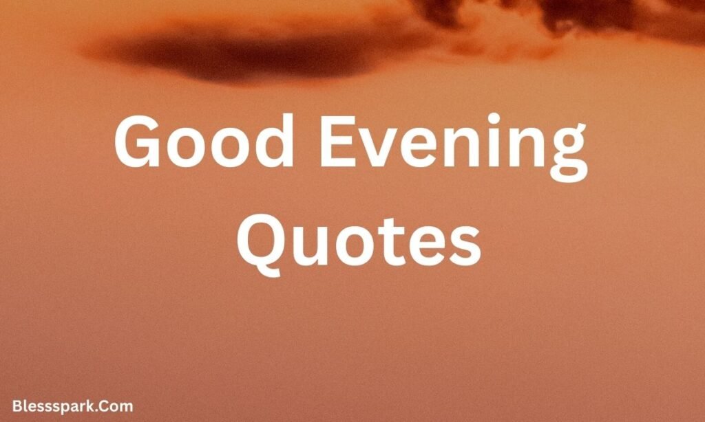170+ Good Evening Messages, Wishes & Quotes