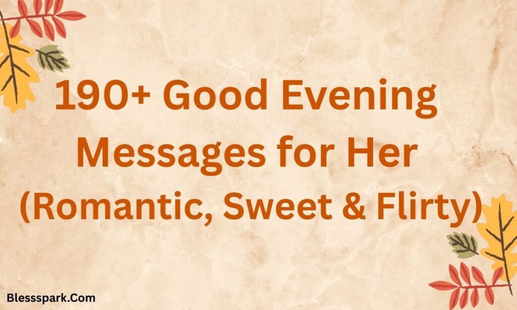 190+ Good Evening Messages for Her (Romantic, Sweet & Flirty)