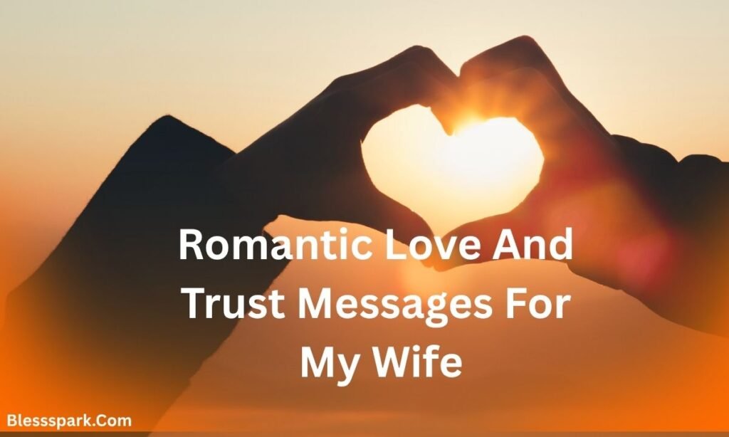 190 Hot Romantic Love And Trust Messages For My Wife