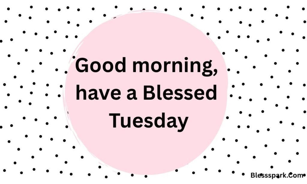195+ Good Morning Tuesday Blessings for Joy and Hope Today