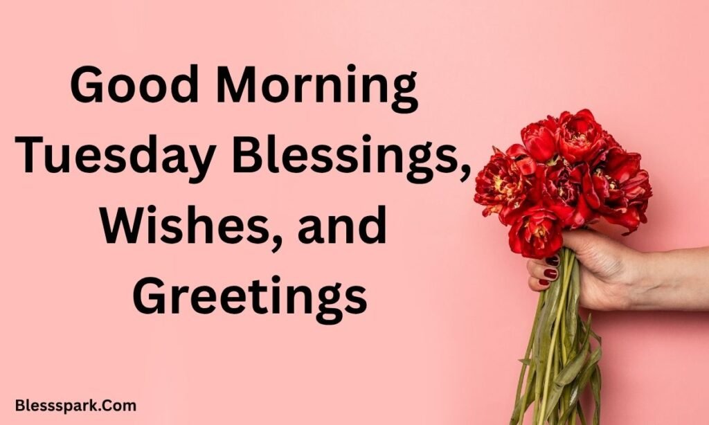 195+ Good Morning Tuesday Blessings for Joy and Hope Today