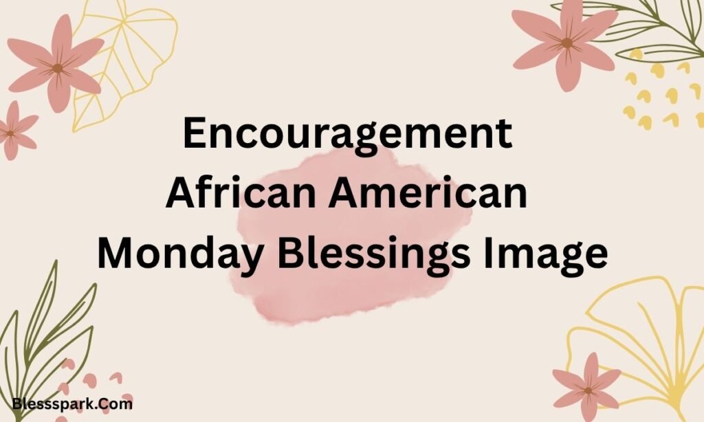 210+ African American Monday Blessings: Quotes and Images