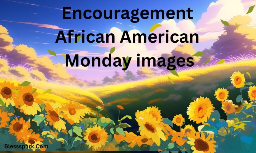 210+ African American Monday Blessings: Quotes and Images