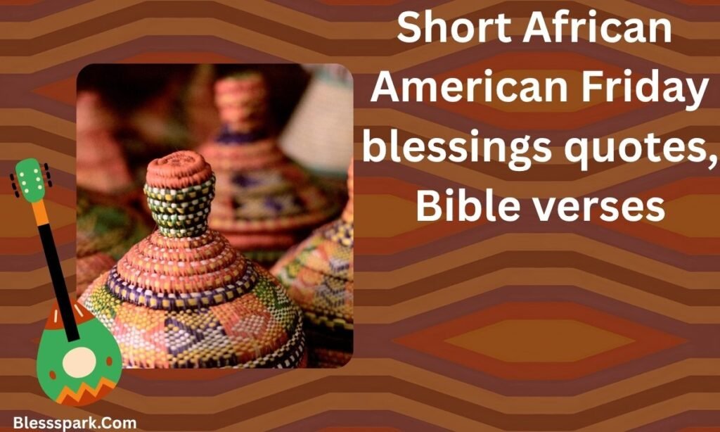 220+ African American Friday Blessings Quotes, Bible Verses