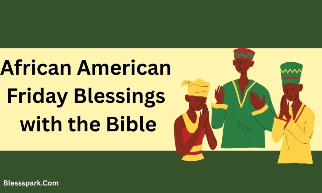 220+ African American Friday Blessings Quotes, Bible Verses