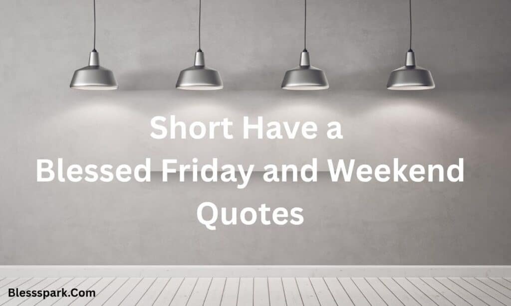 225+ Amazing Weekend Friday Blessings for Family and Friends