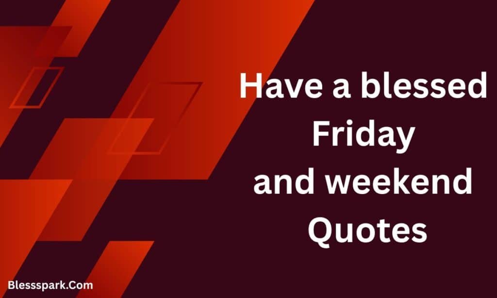 225+ Amazing Weekend Friday Blessings for Family and Friends