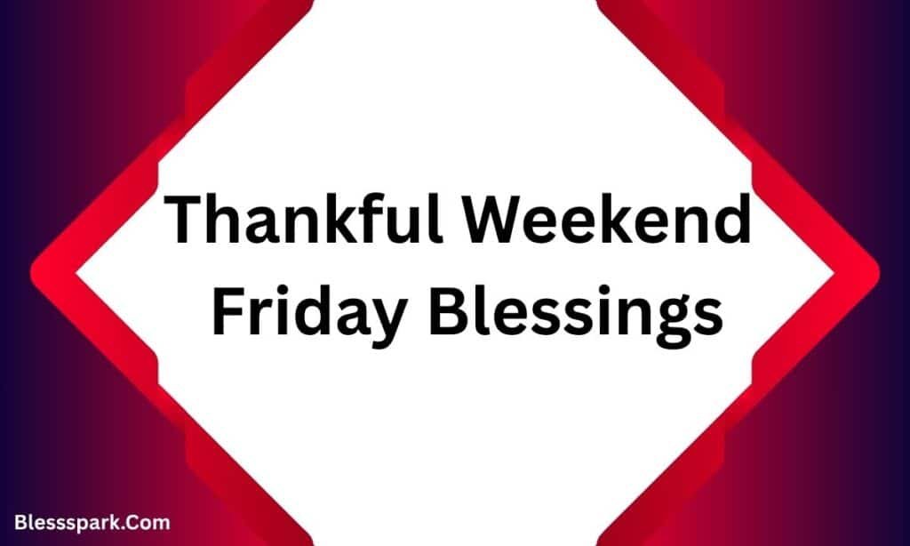 225+ Amazing Weekend Friday Blessings for Family and Friends