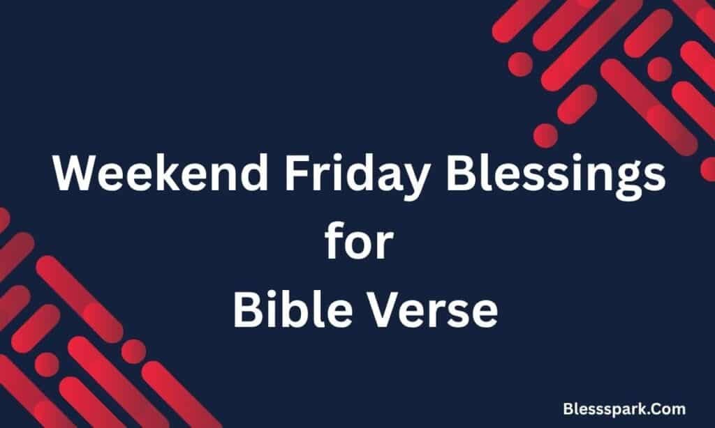 225+ Amazing Weekend Friday Blessings for Family and Friends