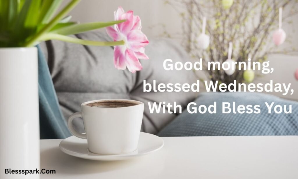 235+ Good Morning, Wednesday Blessings, Midweek Hope and Joy