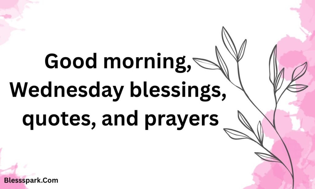 235+ Good Morning, Wednesday Blessings, Midweek Hope and Joy