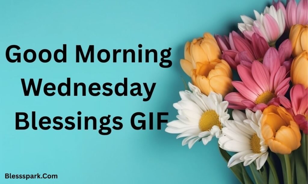 235+ Good Morning, Wednesday Blessings, Midweek Hope and Joy