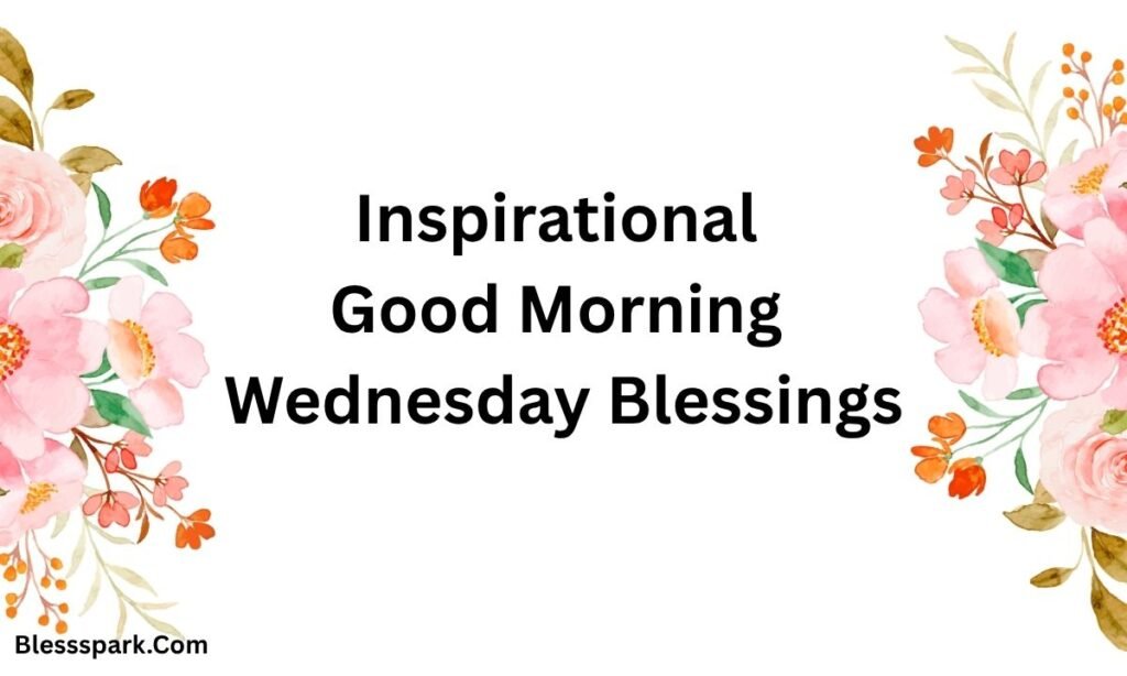 235+ Good Morning, Wednesday Blessings, Midweek Hope and Joy