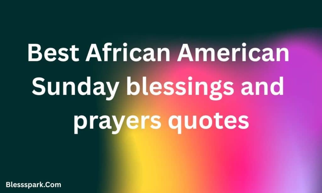 245+ Best African American Sunday Blessings and Prayers