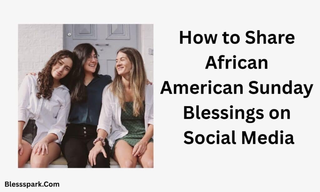 245+ Best African American Sunday Blessings and Prayers