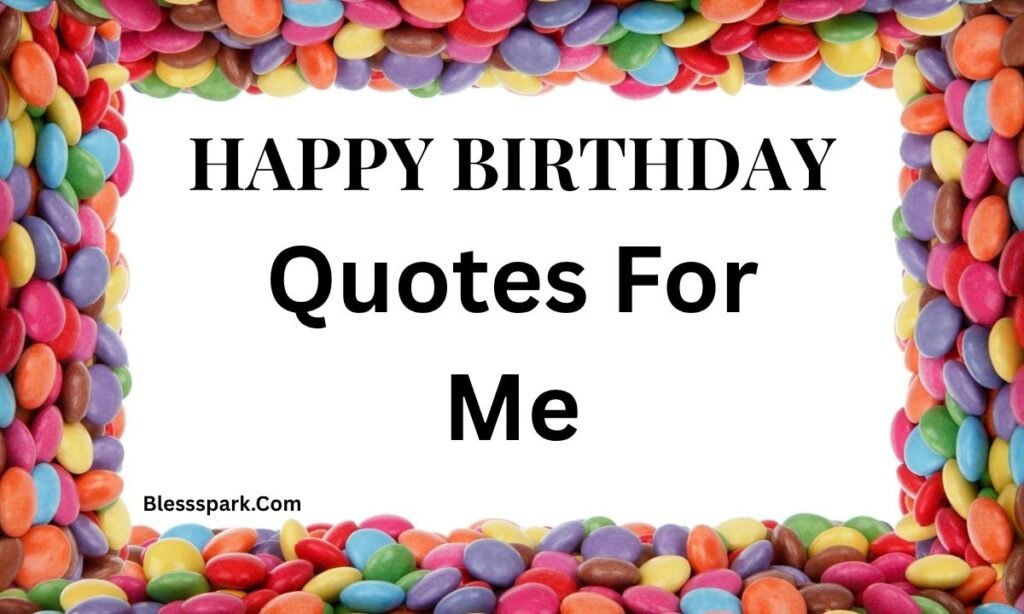 250+ Birthday Quotes For Me, Wishes & Messages