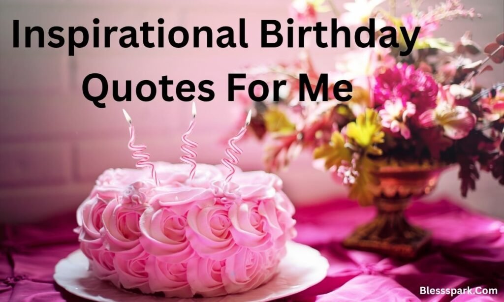 250+ Birthday Quotes For Me, Wishes & Messages