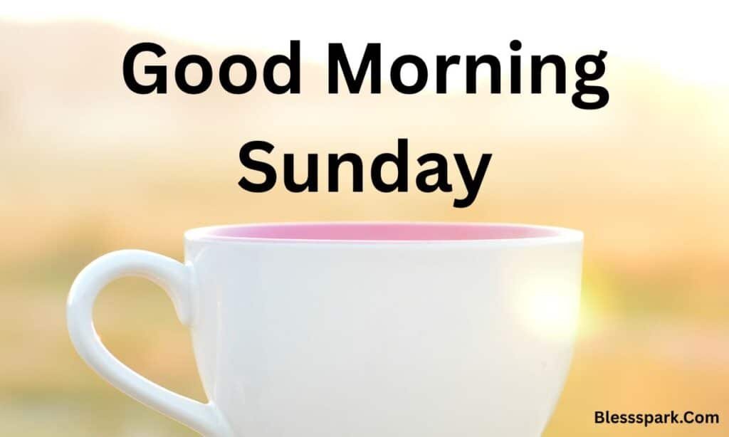 260+ Best Good Morning Sunday Blessings to Start Your Morning