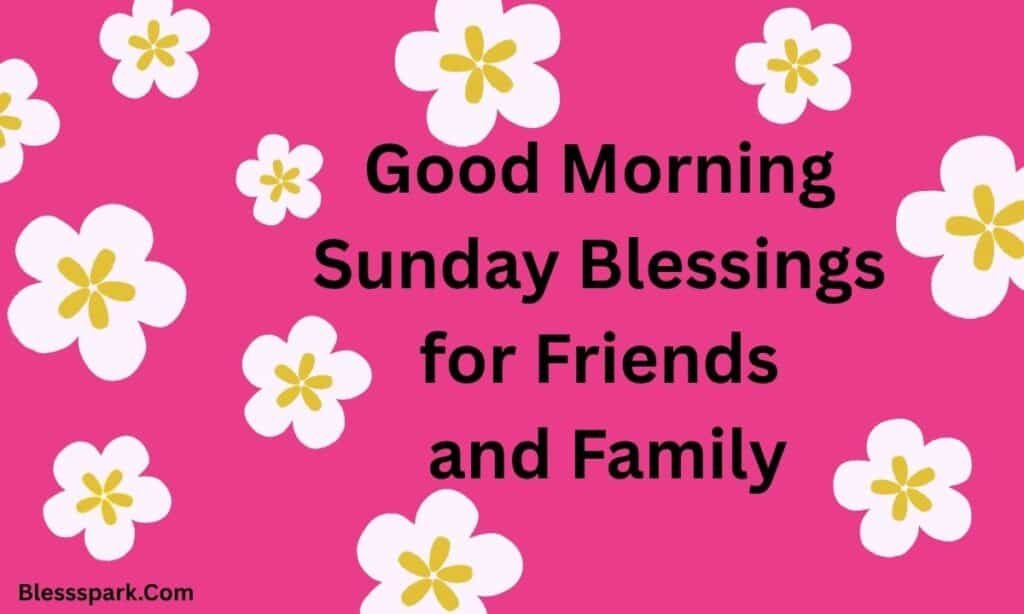 260+ Best Good Morning Sunday Blessings to Start Your Morning
