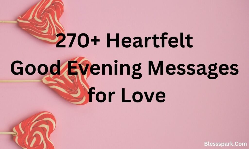 270+ Heartfelt Good Evening Messages for Love