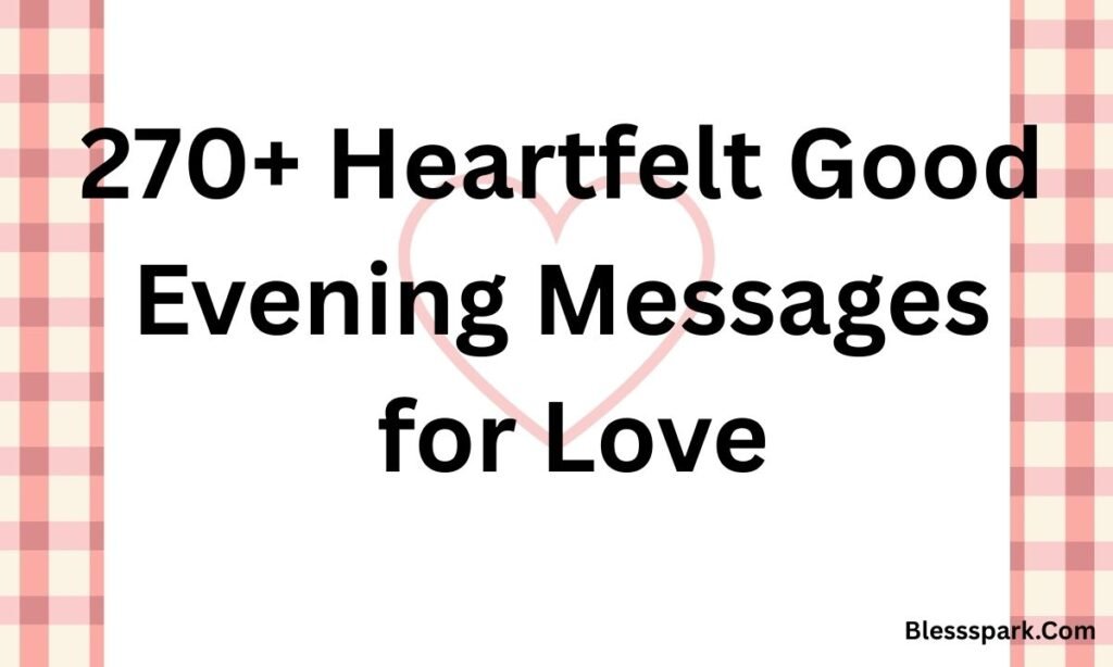 270+ Heartfelt Good Evening Messages for Love