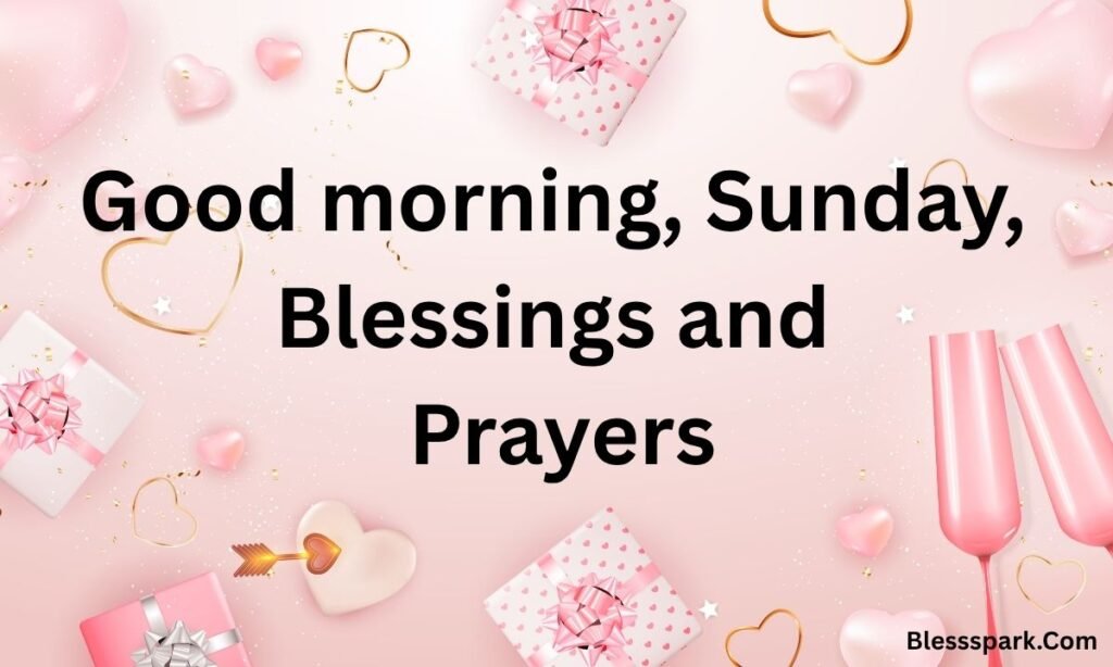 270+ Powerful Inspirational Good Morning Sunday Blessings and Quotes