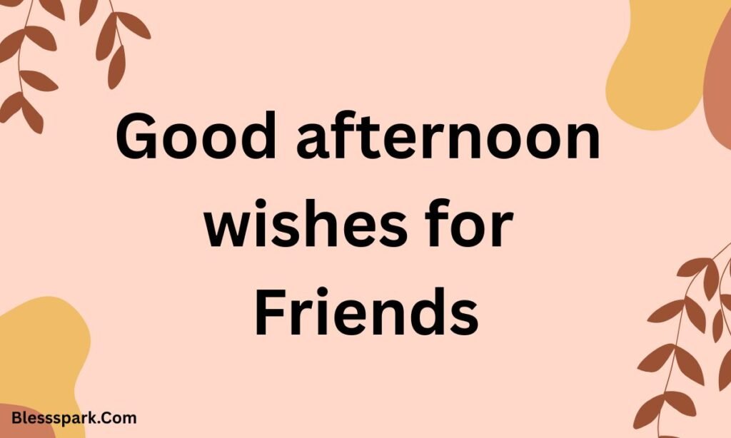 270+ Good Afternoon Blessings: Short Wishes for a Happy Day