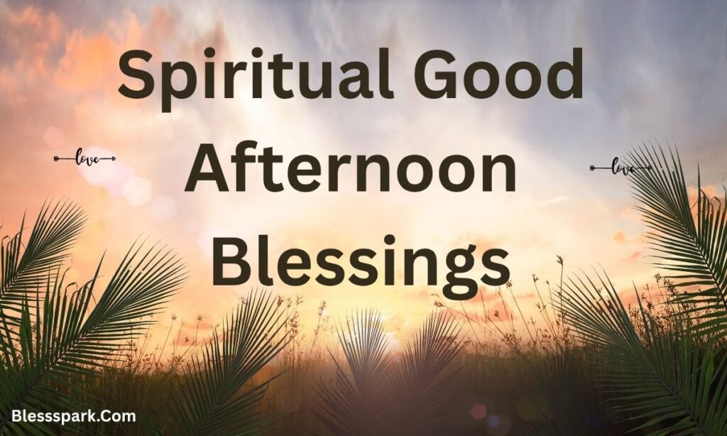 270+ Good Afternoon Blessings: Short Wishes for a Happy Day
