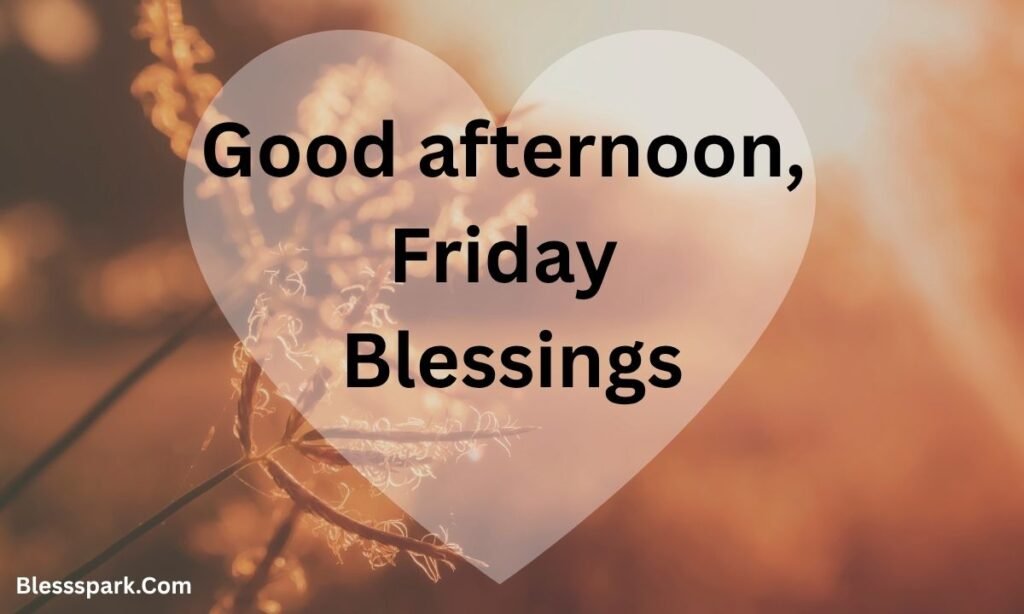 270+ Good Afternoon Blessings: Short Wishes for a Happy Day