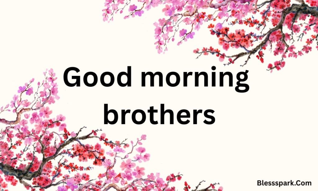 275+ Good Morning Brother Messages Funny, Sweet, and Motivational