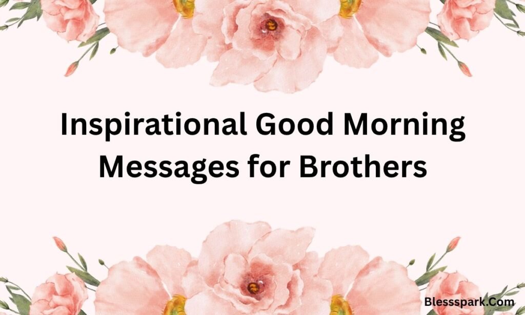 275+ Good Morning Brother Messages Funny, Sweet, and Motivational