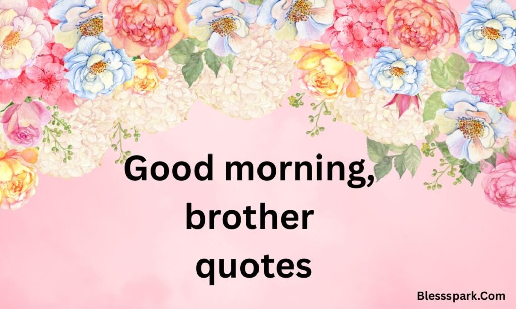 275+ Good Morning Brother Messages Funny, Sweet, and Motivational
