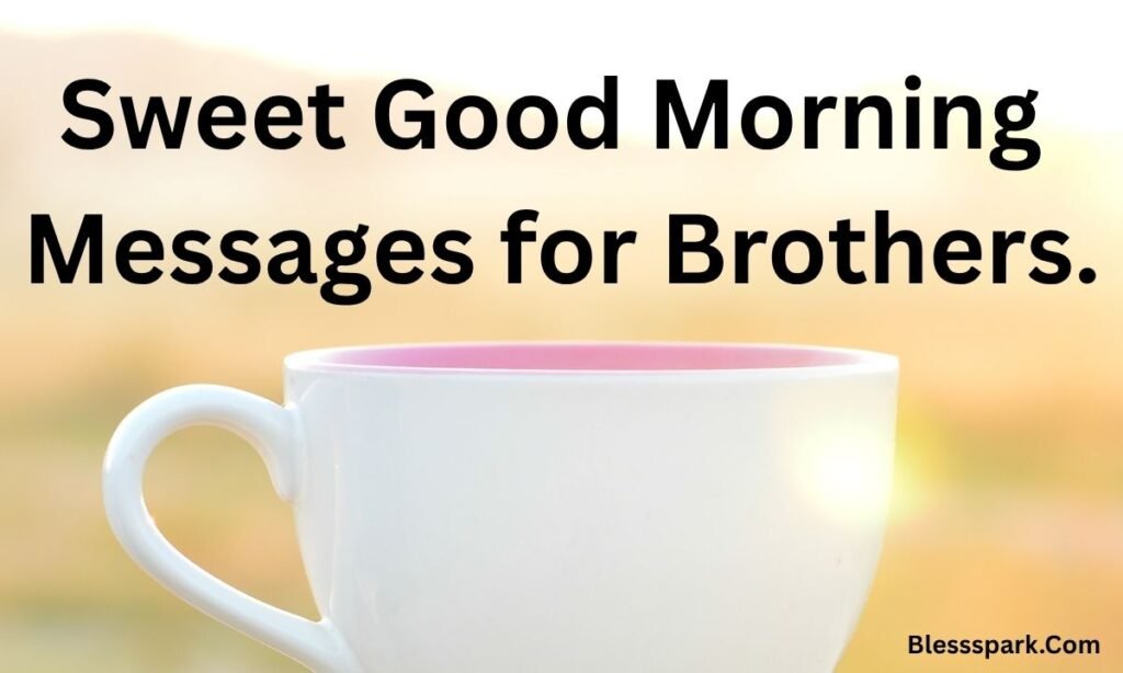 275+ Good Morning Brother Messages Funny, Sweet, and Motivational