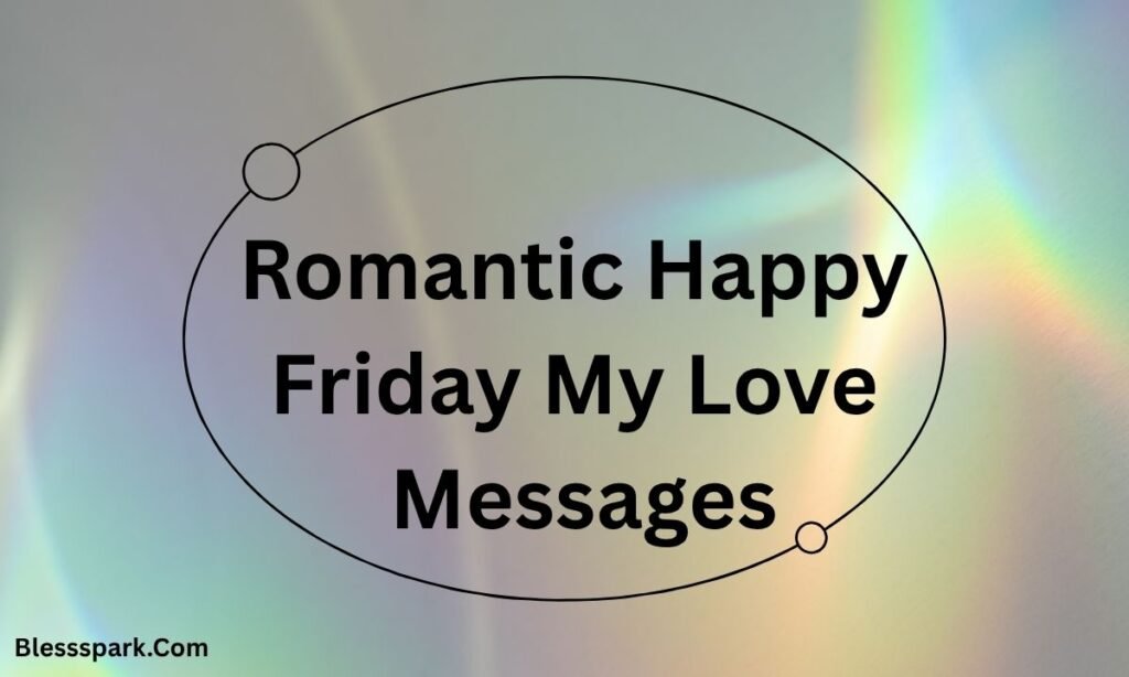 280+ Best Happy Friday My Love Heartfelt Messages