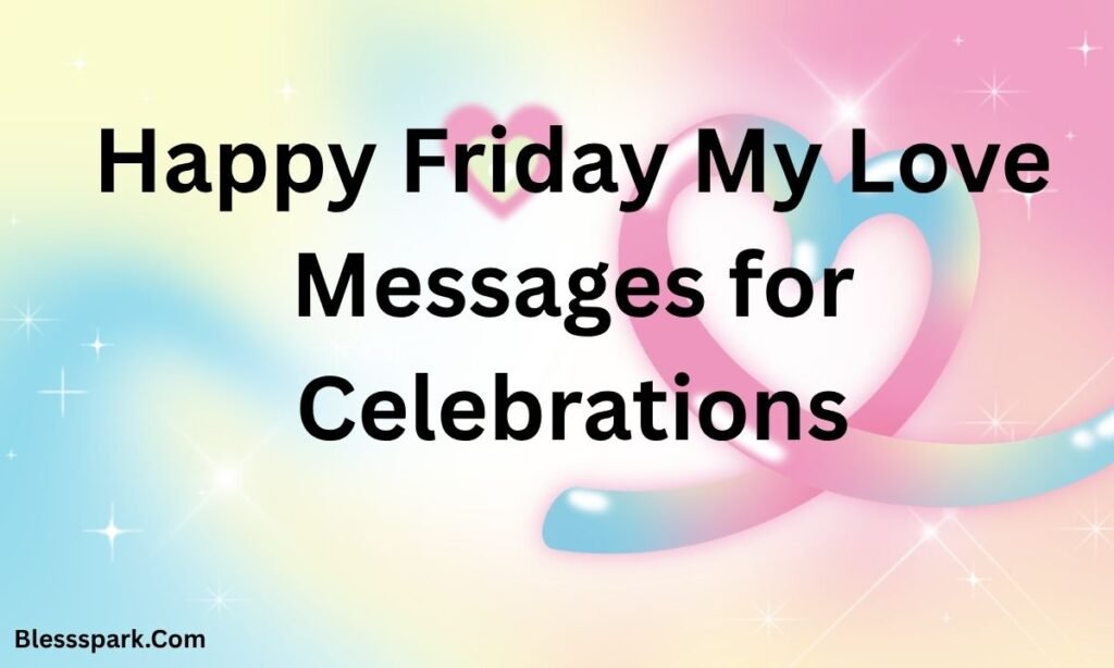 280+ Best Happy Friday My Love Heartfelt Messages