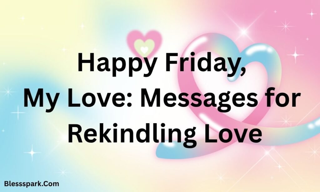 280+ Best Happy Friday My Love Heartfelt Messages