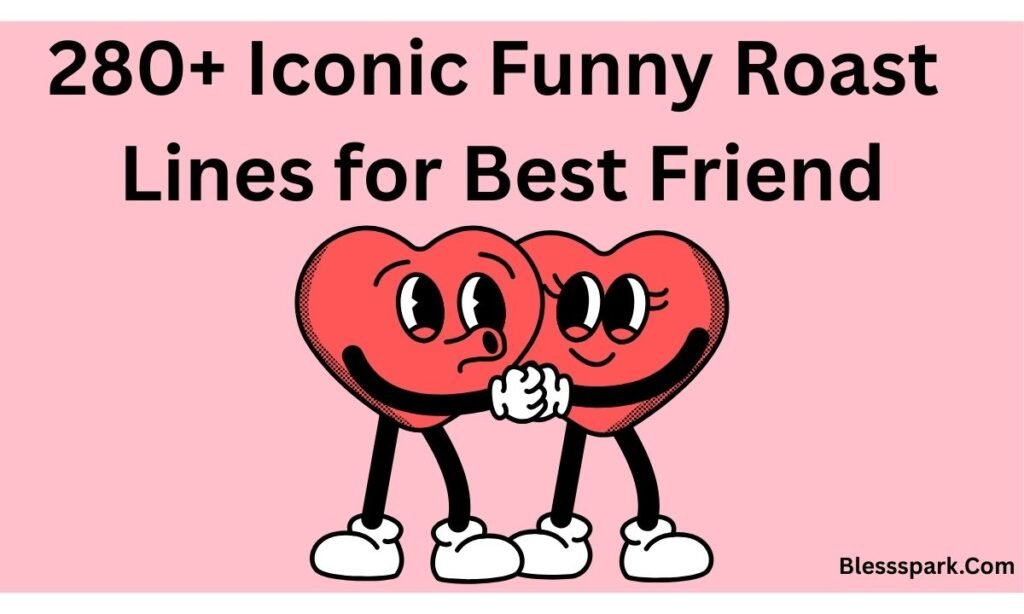 280+ Iconic Funny Roast Lines for Best Friend
