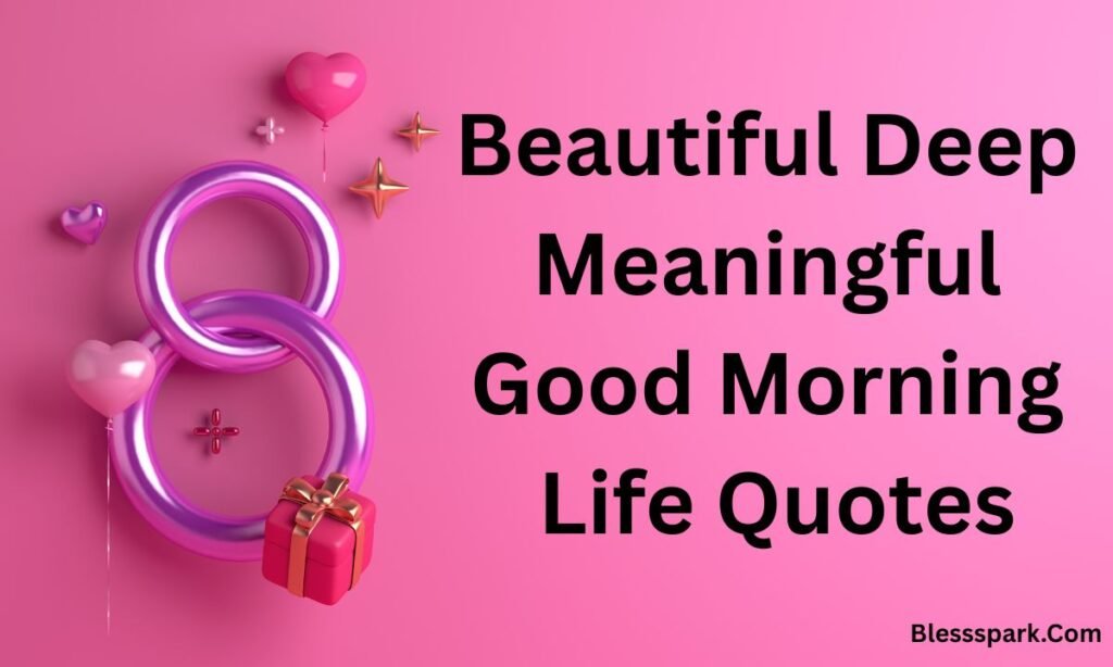 299+ Deep Meaningful Good Morning Life Quotes to Start Your Day