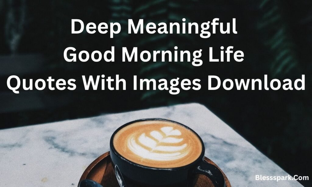 299+ Deep Meaningful Good Morning Life Quotes to Start Your Day