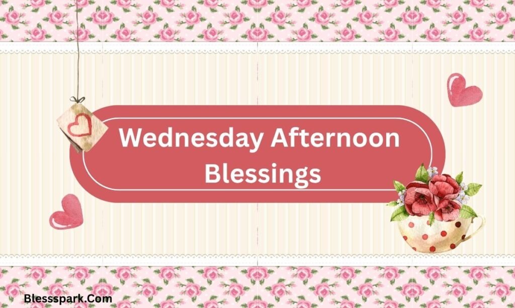 325+ Wednesday Blessings: Messages to Brighten Your Midweek