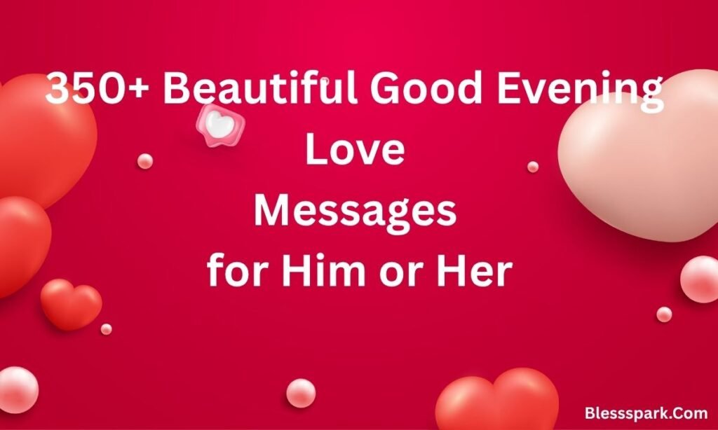 350+ Beautiful Good Evening Love Messages for Him or Her
