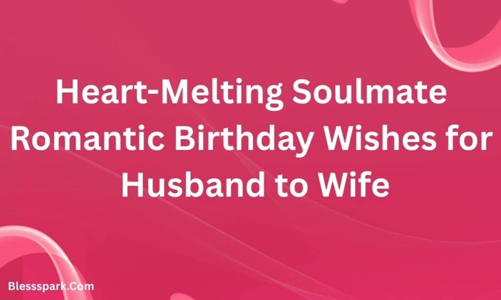 420+ Soulmate Romantic Birthday Wishes for Husband From Wife