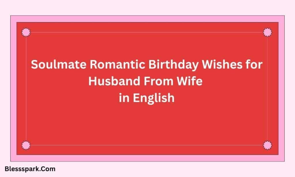 420+ Soulmate Romantic Birthday Wishes for Husband From Wife