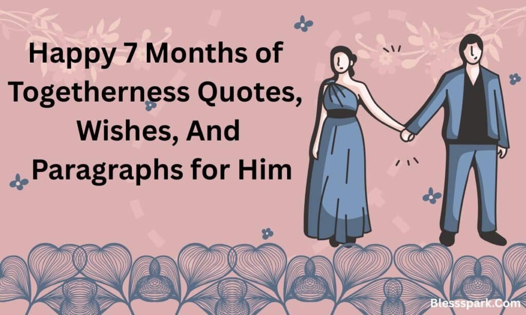 190+ Happy 7 Months of Togetherness Quotes, Wishes, Paragraphs