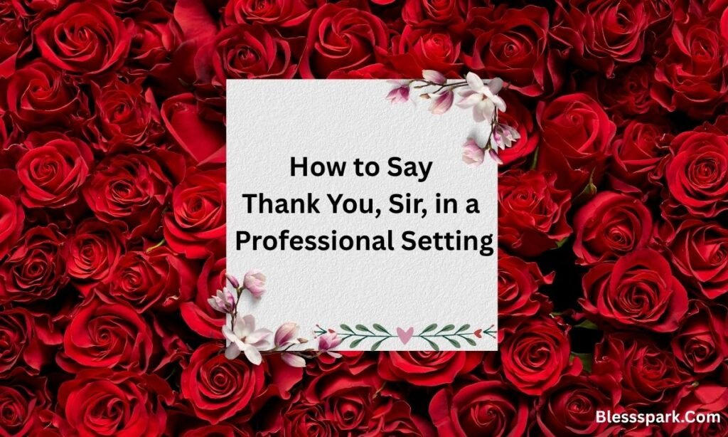 211 Thank You Sir Messages: Meaning, Polite Alternatives & Examples