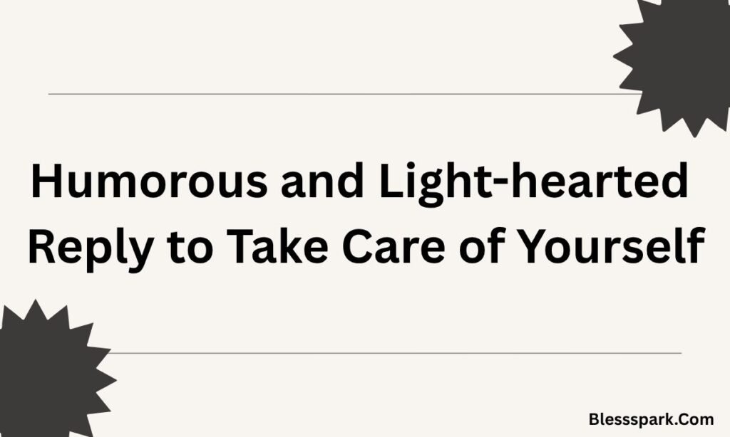 250+ Best Reply For Take Care of Yourself for Every Situation