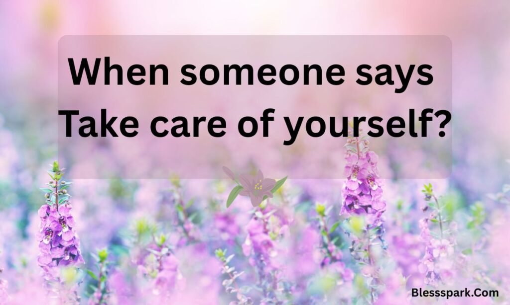 250+ Best Reply For Take Care of Yourself for Every Situation