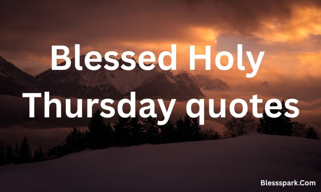 290+ Holy Thursday Blessings, Prayers & Quotes for Reflection