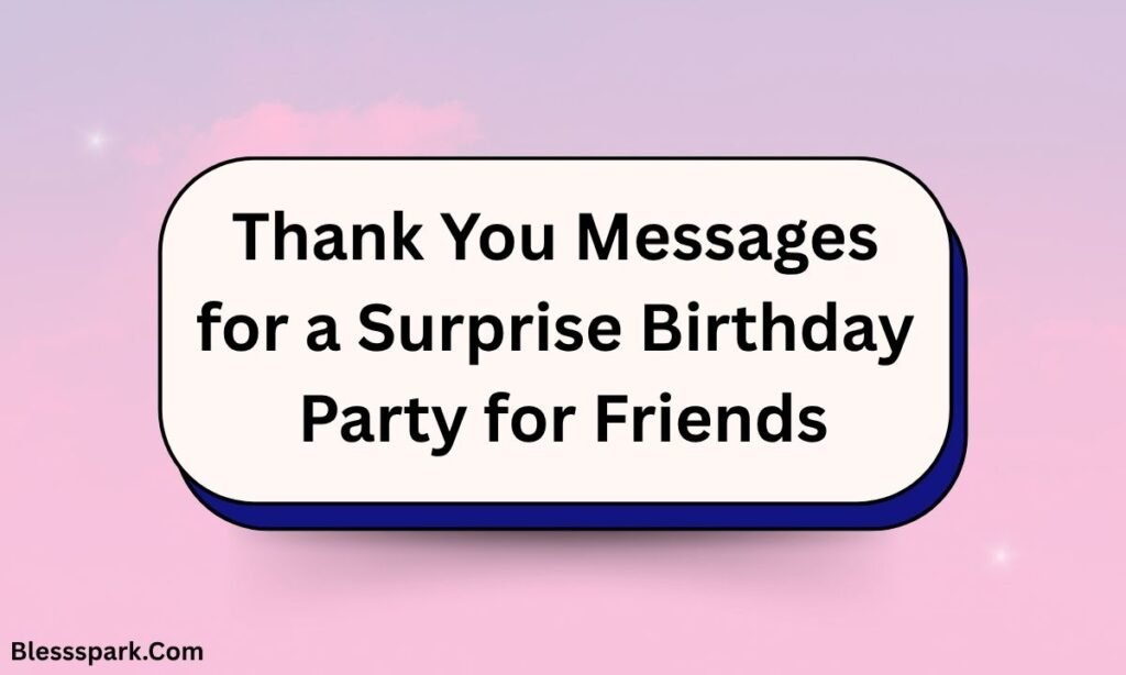 295 Heartfelt Thank You Messages for Surprise Birthday Party