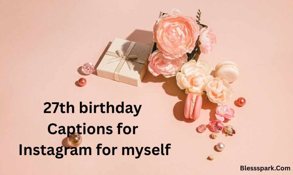 300+ 27th Birthday Captions For Instagram